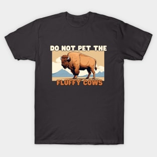 Do not pet the fluffy cows! American Bison T-Shirt